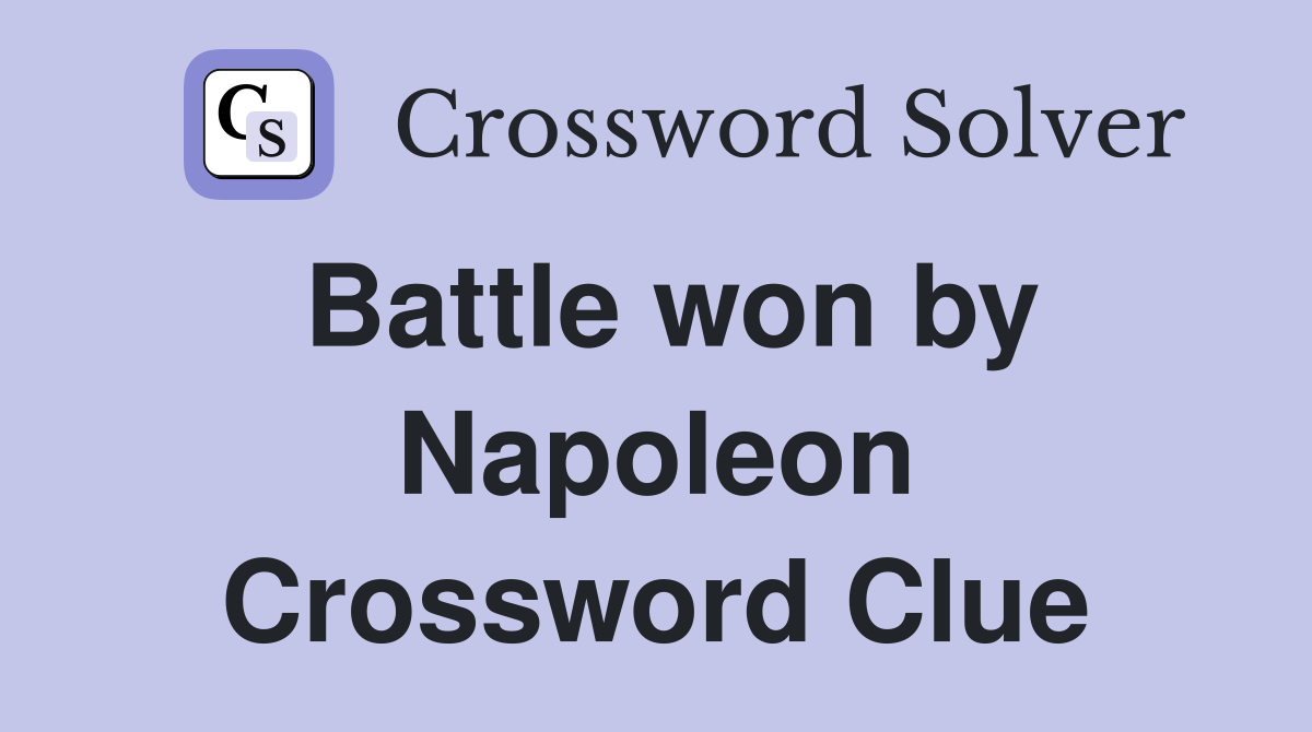 Battle won by Napoleon Crossword Clue Answers Crossword Solver